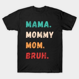 Mama Mommy Mom Bruh, Mother's day, funny tshirt T-Shirt